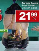 Farmer Brown Fresh Whole Chicken in Bag-per kg