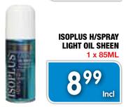Isoplus H/Spray Light Oil Sheen-1 x 85ml
