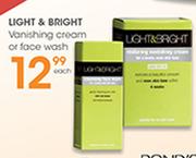 Light & Bright Vanishing Cream Or Face Wash Each