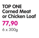 Top One Corned Meat Or Chicken Loaf-6x300g