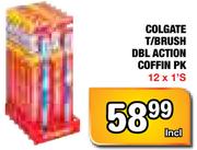 Colgate T/Brush DBL Action Coffin PK-12x1's