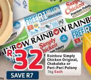 Rainbow Simply Chicken Original, Chakalaka Or Peri-Peri Polony-1Kg