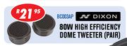Dixon 80W High Efficiency Dome Tweeter(Pair) BC003AP