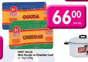 First Value Mini Gouda or Cheddar Loaf-+/-1kg/2.25kg-Per Kg