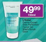 L'Oreal Dermo Expert Skin Perfection Facial Gel Wash/Scrub-150ml