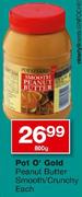 Pot O' Gold Peanut Butter Smooth/Crunchy-800gm Each
