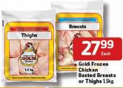 Goldi Frozen Chicken Basted Breasts Or Thighs- 1.5Kg Each