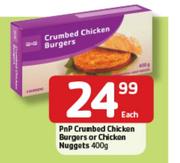 PnP Crumbed Chicken Burgers Or Chicken Nuggets-400g Each