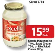Excella Mayonnaise-740g / Salad Cream-750g / Lite Salad Cream-780g Each