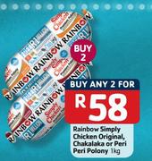 Rainbow Simply Chicken Original, Chakalaka Or Peri Peri Polony-2x1kg