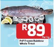 PnP Frozen Rainbow Whole Trout-Per Kg