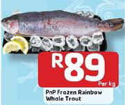 PnP Frozen Rainbow Whole Trout-Per Kg