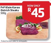 PnP Klein Karoo Ostrich Steaks-500gm