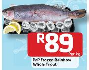 PnP Frozen Rainbow Whole Trout-Per Kg