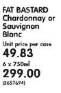 Fat Bastard Chardonnay or Sauvignon Blanc-6 x 750ml