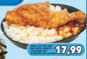 Meal Of The Day PAP With Gravy Chicken Leg Quarter