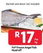 PnP Frozen Angel Fish Head Off -Per Kg