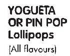 Yogueta Or Pin Pop Lollipops(All Flavours)-Each