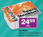 Rainbow Simply Chicken Original/Saucy Steaklets-400gm Each
