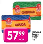 First Value Gouda Or Cheddar Loaves-1kg Each
