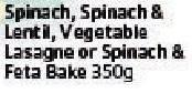 Spinach & Lentil, Vegetable Lasagne Or Spinach & Feta Bake-350Gm Each