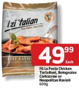 FG LA Pasta Chicken Tortelloni, Bolognaise Corkscrew Or Neopolitan Ravioli-600Gm Each