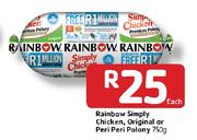 Rainbow Simply Chicken, Original or Peri Peri Polony-750gm Each