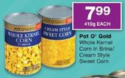 Pot O' Gold Whole Kernel Corn In Brine/Cream Style Sweet Corn-410gm Each