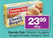  County Fair Chicken Nuggets/Burgers/Cheezy Burgers-400g