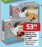 Sea Harvest Salmon Trout Lemon Butter or Chilli-400gm/300gm Each