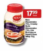Nola Mayonnaise-750g/Creamy Style Mayonnaise-730g/Lite Dressing Or Salad Cream Whip-780g Each 