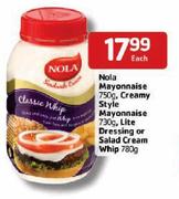 Nola Mayonnaise-750g, Creamy Style Mayonnaise-730g, Lite Dressing Or Salad Cream Whip -780g Each