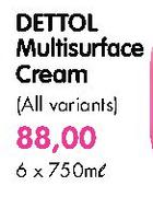 Dettol Multi Surface Cream(All variants)-6x750ml