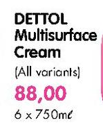 Dettol Multisurface Cream (All Variants)-6 x 750ml