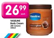 Vaseline Body Cream-500ml Each