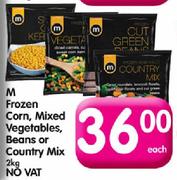 M Frozen Corn, Mixed Vegetables, Beans or Country Mix-2kg Each
