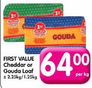 First Value Cheddar or Gouda Loaf-2.25kg/1.25kg