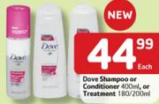 Dove Shampoo Or Conditioner 400Ml Or Treatment-180/200Ml Each