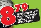 Rhodes Cream Style Sweetcorn/Whole Kernel Corn In Brine-410g Each