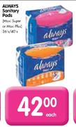 Always Sanitary Pads (Maxi Super Or Maxi Plus) - 36's/40's Each