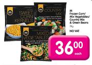 M Frozen Corn/Mix Vegetables/Country Mix & Green Beans-2kg Each