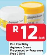 PnP Real Baby Aqueous Cream Fragranced Or Fragrance Free -200ml Each