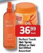 Perfect Touch Hair Spray-350ml or Hair Gel-500ml Each