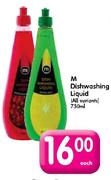M Dishwashing Liquid(All Variants)-750ml Each