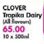Clover Tropika Dairy(All Flavours) -10X500ml