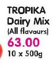 Tropika Dairy Mix(All Flavours)-10x500G