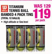 Titanium Tennis Ball Banded 4 Pack Tins(Total 12 Balls)-Per Pack