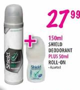 Shield Deodorant 150ml Plus Roll-On 50ml