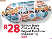 Rainbow Simply Chicken Polony Original, Peri-Peri Or Chakalaka-1Kg Each