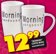 "Morning" Coffee Mugs-Each